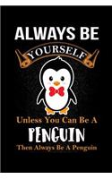 Always Be Yourself Unless You Can Be A Penguin