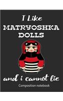 I Love Matryoshka Dolls And I Cannot Lie Composition Notebook