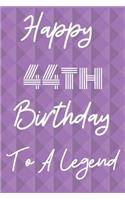 Happy 44th Birthday To A Legend: Funny 44th Birthday Gift Journal / Notebook / Diary Quote (6 x 9 - 110 Blank Lined Pages)