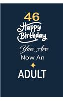 46 Happy birthday you are now an adult: funny and cute blank lined journal Notebook, Diary, planner Happy 46th fourty-sixth Birthday Gift for fourty six year old daughter, son, boyfriend, 