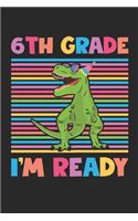 Dinosaur Back To School Gift - Notebook For Sixth Grade Boys - 6th Grade I'm Ready - Boys Dinosaur Writing Journal