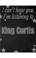 I can't hear you, I'm listening to King Curtis creative writing lined notebook