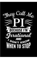 They Call Me Pi Because I'm Irrational And I Don´T Know When To Stop