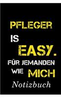 Pfleger Is Easy Für Jemanden Wie Mich Notizbuch: - Notizbuch mit 110 linierten Seiten - Format 6x9 DIN A5 - Soft cover matt -
