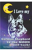 I Love My German Shepherd To The Moon and Back - Pet Health and Information Record