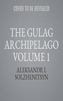 The Gulag Archipelago Volume 1
