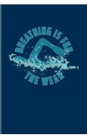 Breathing Is For The Weak
