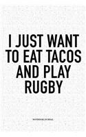 I Just Want To Eat Tacos And Play Rugby: A 6x9 Inch Softcover Matte Notebook Diary With 120 Blank Lined Pages For Sports Lovers