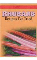 Rhubarb Recipes I've Tried