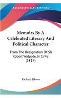 Memoirs By A Celebrated Literary And Political Character: From The Resignation Of Sir Robert Walpole, In 1742 (1814)