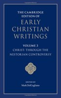 Cambridge Edition of Early Christian Writings: Volume 3, Christ: Through the Nestorian Controversy