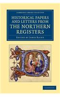 Historical Papers and Letters from the Northern Registers