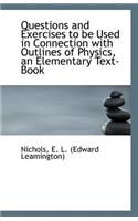 Questions and Exercises to Be Used in Connection with Outlines of Physics, an Elementary Text-Book