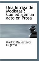 Una Intriga de Modistas: Comedia En Un Acto En Prosa