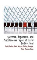 Speeches, Arguments, and Miscellaneous Papers of David Dudley Field