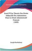 Essai D'Une Theorie Des Droits Subjectifs Des Administres Dans Le Droit Administratif Francais (1899)