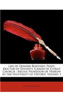 Life of Edward Bouverie Pusey, Doctor of Divinity, Canon of Christ Church; Regius Professor of Hebrew in the University of Oxford, Volume 1