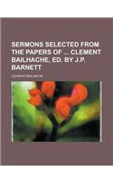 Sermons Selected from the Papers of Clement Bailhache, Ed. by J.P. Barnett
