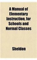 A Manual of Elementary Instruction, for Schools and Normal Classes: (English)