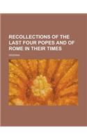 Recollections of the Last Four Popes and of Rome in Their Times