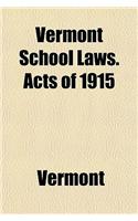 Vermont School Laws. Acts of 1915