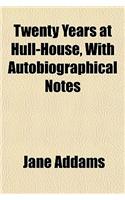 Twenty Years at Hull-House, with Autobiographical Notes