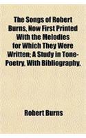 The Songs of Robert Burns, Now First Printed with the Melodies for Which They Were Written; A Study in Tone-Poetry, with Bibliography,