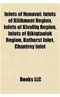 Inlets of Nunavut: Inlets of Kitikmeot Region, Inlets of Kivalliq Region, Inlets of Qikiqtaaluk Region, Bathurst Inlet, Chantrey Inlet