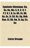 Symbole Chimique: Ba, Ra, Re, Mo, S, K, C, H, Y, P, F, U, I, N, Lu, Bh, Fe, RB, Au, AC, Zr, CD, OS, Hg, Uuh, Uuo, CL, DB, FM, Si, AG, CA, Ga(French)