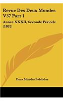 Revue Des Deux Mondes V37 Part 1: Annee XXXII, Seconde Periode (1862)