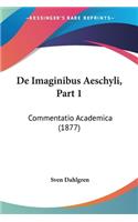 De Imaginibus Aeschyli, Part 1: Commentatio Academica (1877)(Latin)