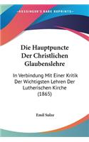 Die Hauptpuncte Der Christlichen Glaubenslehre: In Verbindung Mit Einer Kritik Der Wichtigsten Lehren Der Lutherischen Kirche (1865)(German)