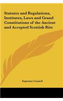 Statutes and Regulations, Institutes, Laws and Grand Constitutions of the Ancient and Accepted Scottish Rite