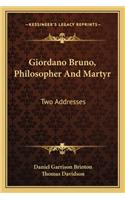 Giordano Bruno, Philosopher And Martyr: Two Addresses(English)