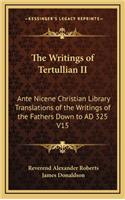 The Writings of Tertullian II: Ante Nicene Christian Library Translations of the Writings of the Fathers Down to AD 325 V15(English)