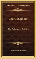 Charles Sumner: The Scholar in Politics