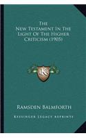 The New Testament In The Light Of The Higher Criticism (1905)