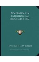 Adaptation In Pathological Processes (1897)