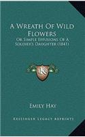 A Wreath of Wild Flowers: Or Simple Effusions of a Soldier's Daughter (1841)