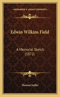 Edwin Wilkins Field: A Memorial Sketch (1872)