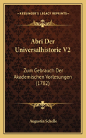 Abri Der Universalhistorie V2: Zum Gebrauch Der Akademischen Vorlesungen (1782)