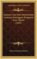 Justinus Cum Notis Selectissimis Variorum Berneggeri, Bongarsii, Vosii, Thyssii (1659)