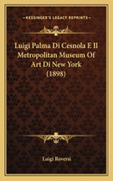 Luigi Palma Di Cesnola E Il Metropolitan Museum Of Art Di New York (1898)