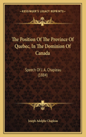 The Position Of The Province Of Quebec, In The Dominion Of Canada