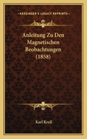 Anleitung Zu Den Magnetischen Beobachtungen (1858)