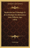 Recherches Sur L'Osteologie Et de La Myologie Des Batraciens a Leurs Differens Ages (1834)