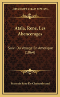 Atala, Rene, Les Abencerages: Suivi Du Voyage En Amerique (1864)