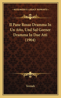 Pane Rosso Dramma In Un Atto, Und Sul Gorner Dramma In Due Atti (1904)