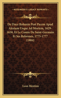 De Duce Rohanio Post Pacem Apud Alesium Usque Ad Mortem, 1629-1638, Et Le Comte De Saint-Germain Et Ses Reformes, 1775-1777 (1884)