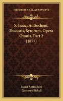 S. Isaaci Antiocheni, Doctoris, Syrorum, Opera Omnia, Part 2 (1877)